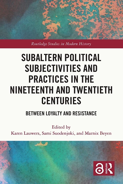Subaltern Political Subjectivities and Practices the Nineteenth Twentieth Centuries: Between Loyalty Resistance