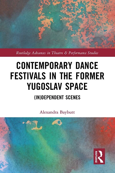 Contemporary Dance Festivals the Former Yugoslav Space: (in)dependent Scenes