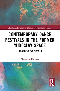 Contemporary Dance Festivals the Former Yugoslav Space: (in)dependent Scenes
