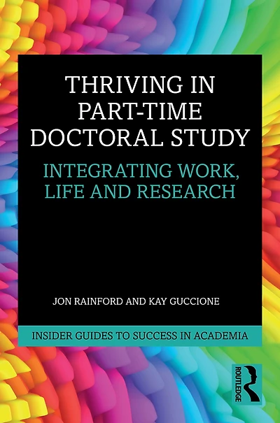 Thriving Part-Time Doctoral Study: Integrating Work, Life and Research