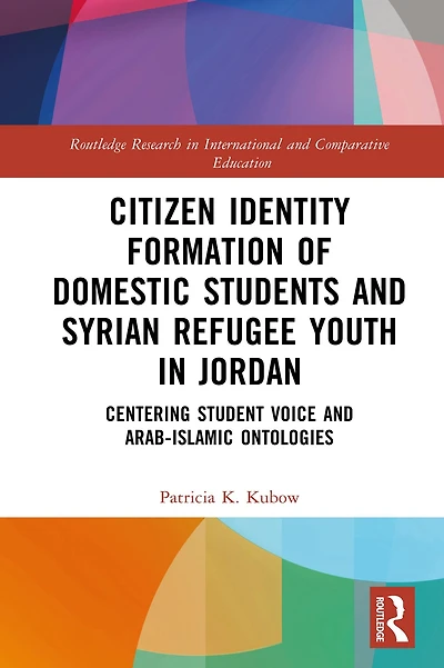 Citizen Identity Formation of Domestic Students and Syrian Refugee Youth Jordan: Centering Student Voice Arab-Islamic Ontologies