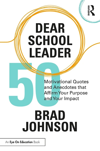 Dear School Leader: 50 Motivational Quotes and Anecdotes that Affirm Your Purpose Impact