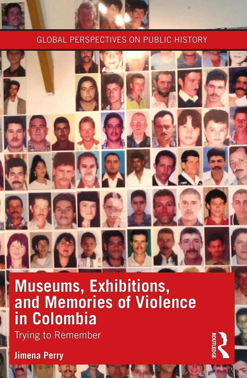 Museums, Exhibitions, and Memories of Violence Colombia: Trying to Remember