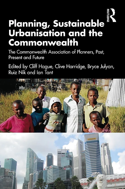 Planning, Sustainable Urbanisation and The Commonwealth: Commonwealth Association of Planners, Past, Present Future