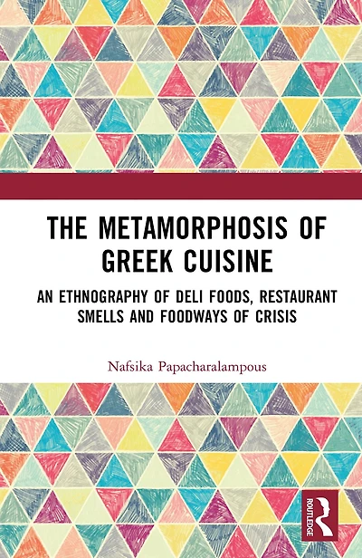 The Metamorphosis of Greek Cuisine: An Ethnography Deli Foods, Restaurant Smells and Foodways Crisis