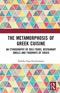The Metamorphosis of Greek Cuisine: An Ethnography Deli Foods, Restaurant Smells and Foodways Crisis