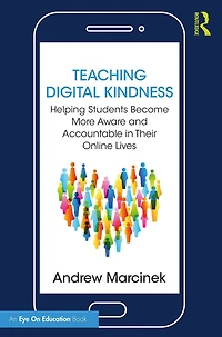 Teaching Digital Kindness: Helping Students Become More Aware and Accountable Their Online Lives