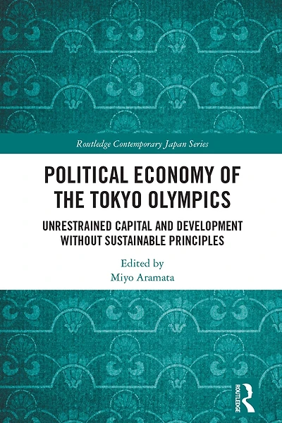 Political Economy of the Tokyo Olympics: Unrestrained Capital and Development without Sustainable Principles
