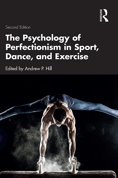 The Psychology of Perfectionism Sport, Dance, and Exercise