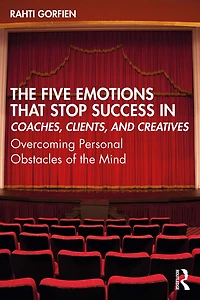 the Five Emotions That Stop Success Coaches, Clients, and Creatives: Overcoming Personal Obstacles of Mind