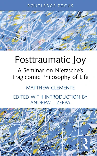 Posttraumatic Joy: A Seminar on Nietzsche's Tragicomic Philosophy of Life