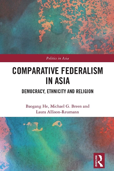 Comparative Federalism Asia: Democracy, Ethnicity and Religion