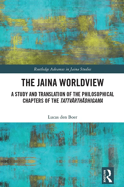 the Jaina Worldview: A Study and Translation of Philosophical Chapters Tattvarthadhigama