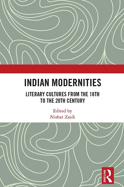 Indian Modernities: Literary Cultures from the 18th to 20th Century