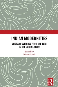 Indian Modernities: Literary Cultures from the 18th to 20th Century
