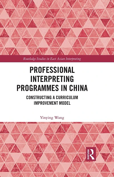Professional Interpreting Programmes China: Constructing a Curriculum Improvement Model