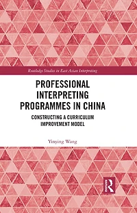 Professional Interpreting Programmes China: Constructing a Curriculum Improvement Model