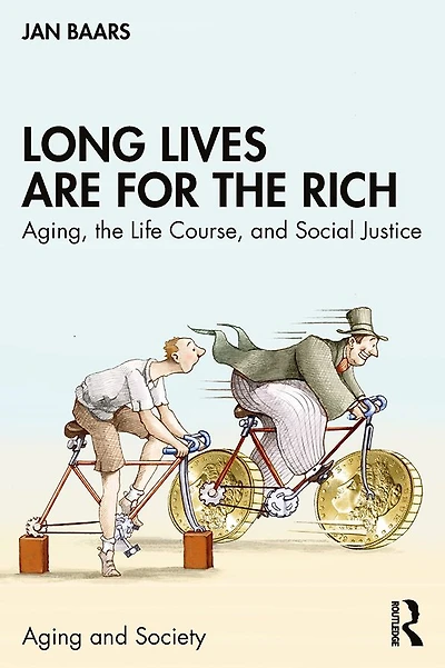 Long Lives Are for the Rich: Aging, Life Course, and Social Justice