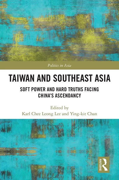 Taiwan and Southeast Asia: Soft Power Hard Truths Facing China's Ascendancy