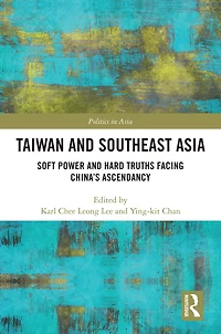 Taiwan and Southeast Asia: Soft Power Hard Truths Facing China's Ascendancy