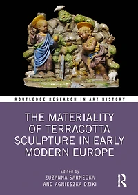 The Materiality of Terracotta Sculpture Early Modern Europe