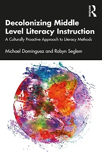 Decolonizing Middle Level Literacy Instruction: A Culturally Proactive Approach to Methods