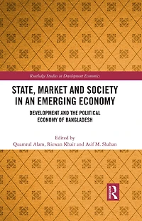 State, Market and Society an Emerging Economy: Development the Political Economy of Bangladesh