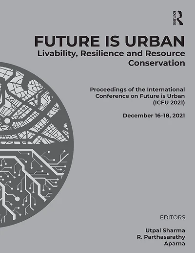FUTURE IS URBAN: Livability, Resilience & Resource Conservation: Proceedings of the International Conference on and Conservation (ICFU 2021), December 16-18, 2021