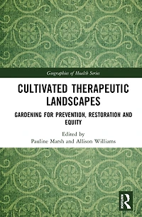 Cultivated Therapeutic Landscapes: Gardening for Prevention, Restoration, and Equity