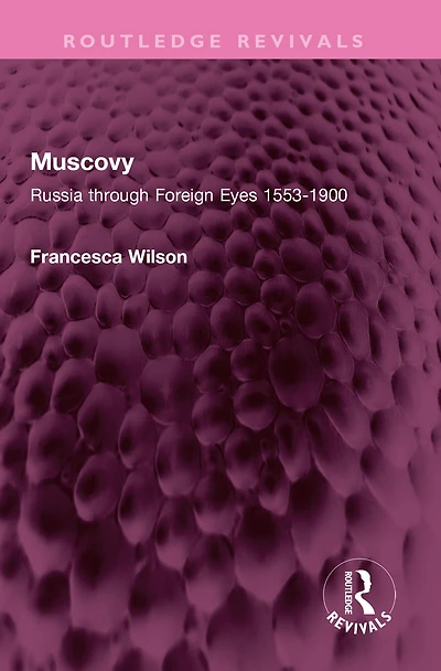 Muscovy: Russia through Foreign Eyes 1553-1900