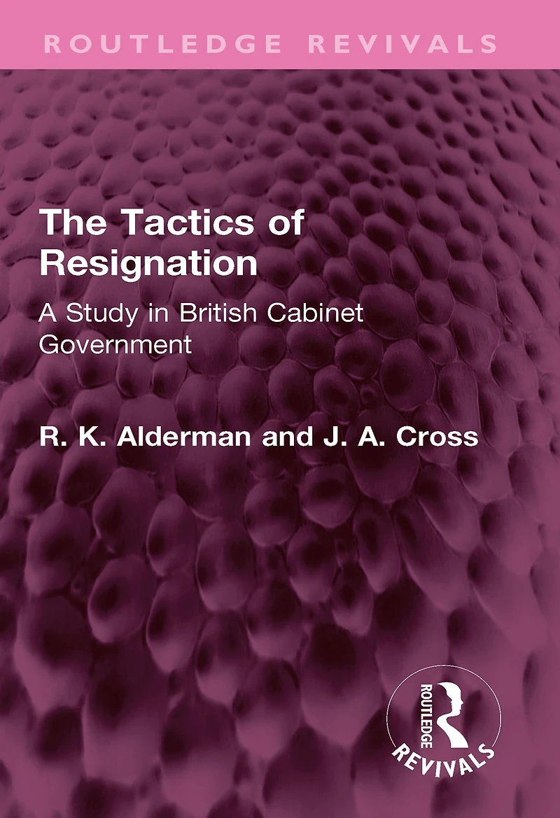 The Tactics of Resignation: A Study British Cabinet Government