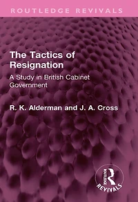 The Tactics of Resignation: A Study British Cabinet Government
