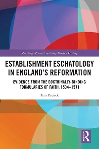 Establishment Eschatology England's Reformation: Evidence from the Doctrinally-Binding Formularies of Faith, 1534-1571