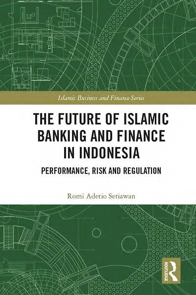 The Future of Islamic Banking and Finance Indonesia: Performance, Risk Regulation