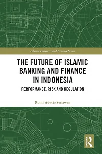 The Future of Islamic Banking and Finance Indonesia: Performance, Risk Regulation