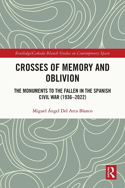 Crosses of Memory and Oblivion: the Monuments to Fallen Spanish Civil War (1936-2022)