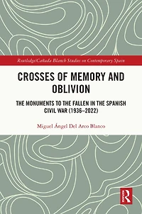 Crosses of Memory and Oblivion: the Monuments to Fallen Spanish Civil War (1936-2022)