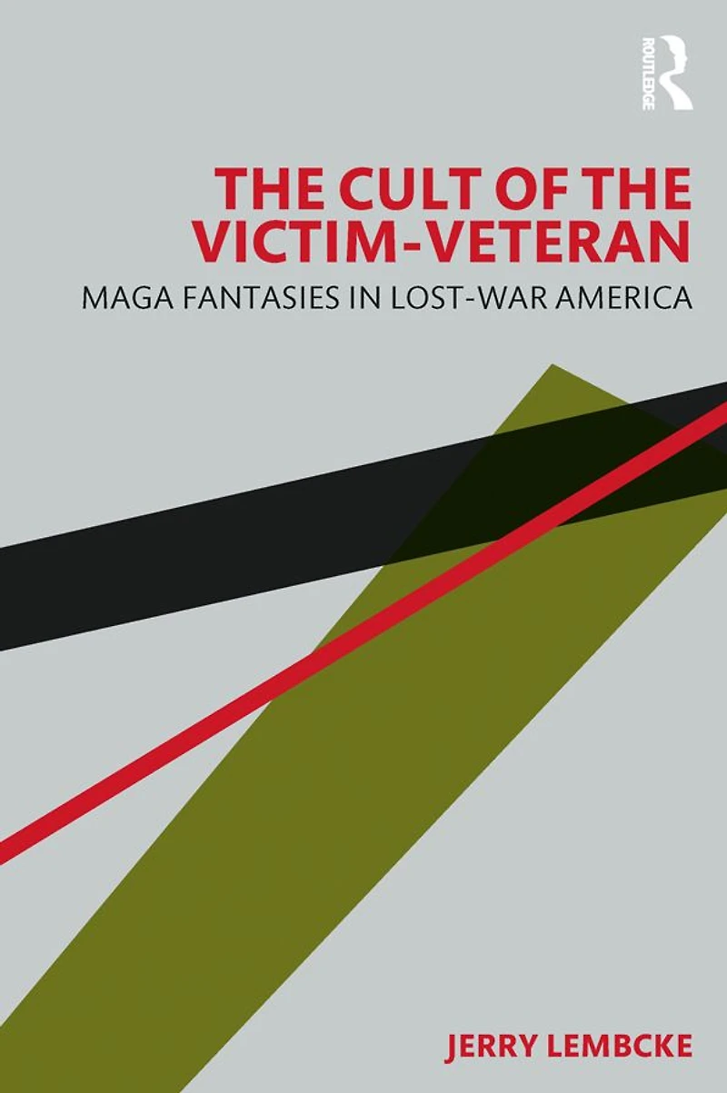 the Cult of Victim-Veteran: MAGA Fantasies Lost-war America
