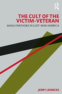 the Cult of Victim-Veteran: MAGA Fantasies Lost-war America
