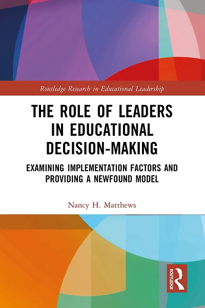 The Role of Leaders Educational Decision-Making: Examining Implementation Factors and Providing a Newfound Model