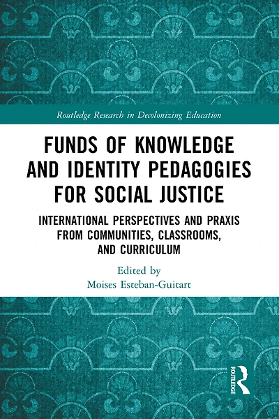 Funds of Knowledge and Identity Pedagogies for Social Justice: International Perspectives Praxis from Communities, Classrooms, Curriculum