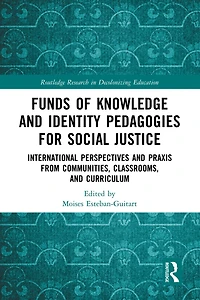 Funds of Knowledge and Identity Pedagogies for Social Justice: International Perspectives Praxis from Communities, Classrooms, Curriculum