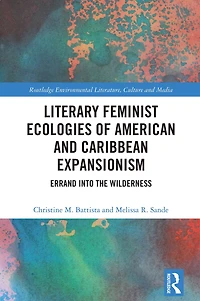 Literary Feminist Ecologies of American and Caribbean Expansionism: Errand into the Wilderness