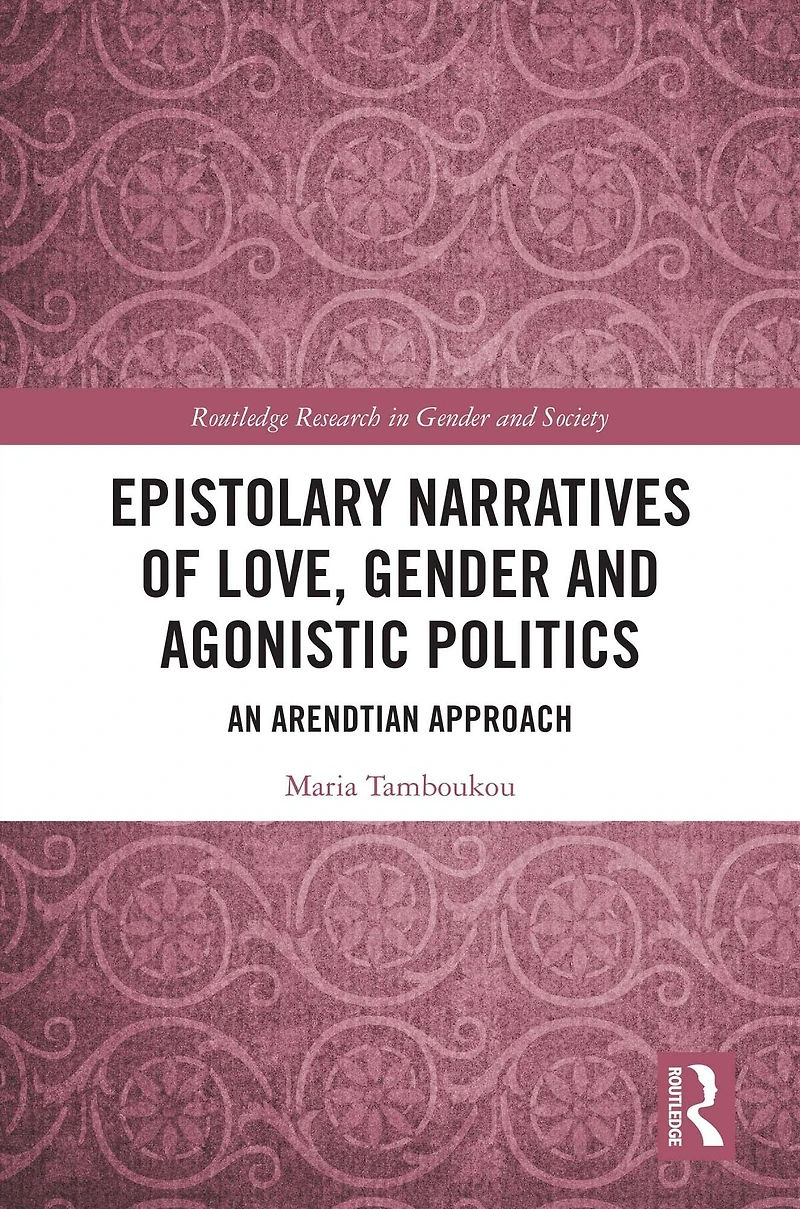 Epistolary Narratives of Love, Gender and Agonistic Politics: An Arendtian Approach