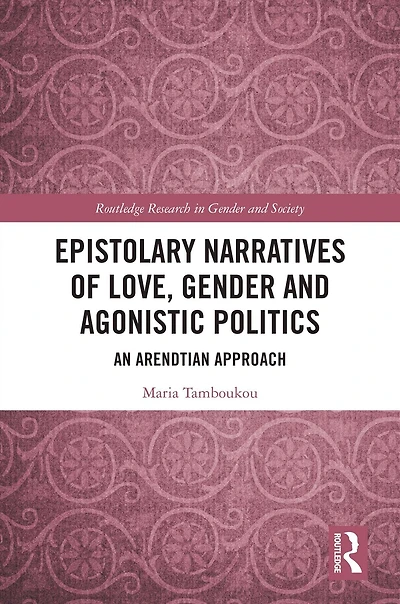 Epistolary Narratives of Love, Gender and Agonistic Politics: An Arendtian Approach