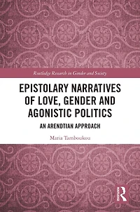 Epistolary Narratives of Love, Gender and Agonistic Politics: An Arendtian Approach