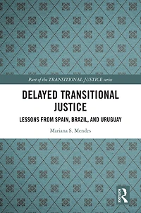 Delayed Transitional Justice: Lessons from Spain, Brazil, and Uruguay