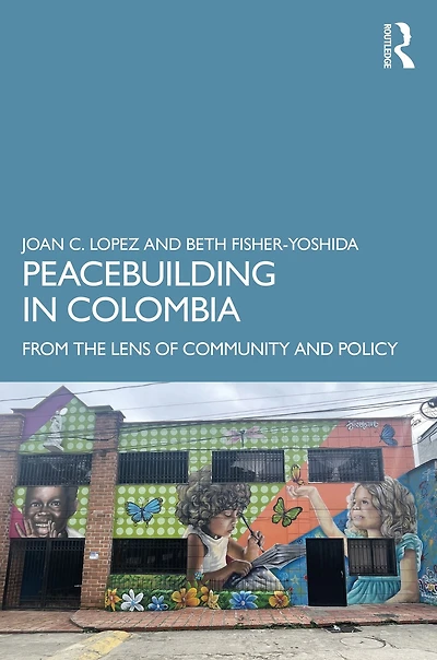 Peacebuilding Colombia: From the Lens of Community and Policy