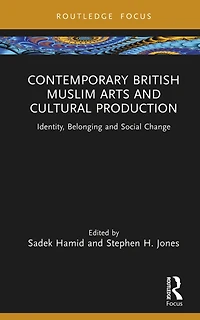 Contemporary British Muslim Arts and Cultural Production: Identity, Belonging Social Change