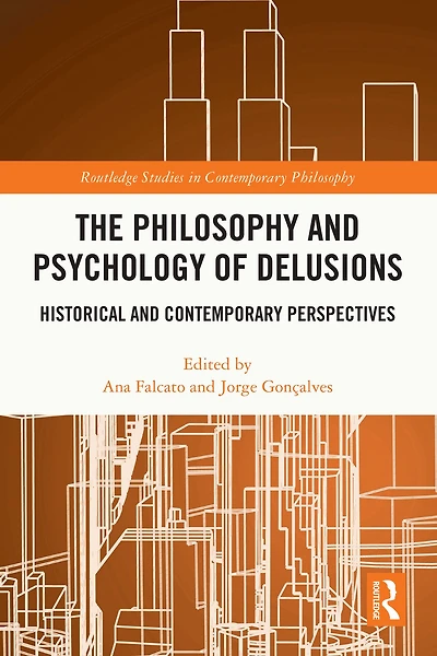 The Philosophy and Psychology of Delusions: Historical Contemporary Perspectives